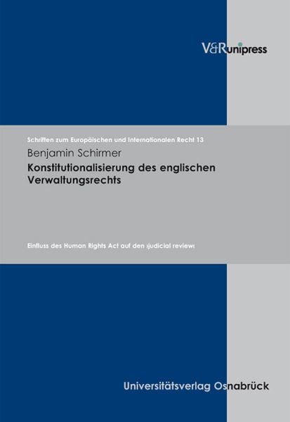 Konstitutionalisierung des englischen Verwaltungsrechts, Gebundene Ausgabe von Benjamin Schirmer, V&R Unipress, 978-3-89971-384-8