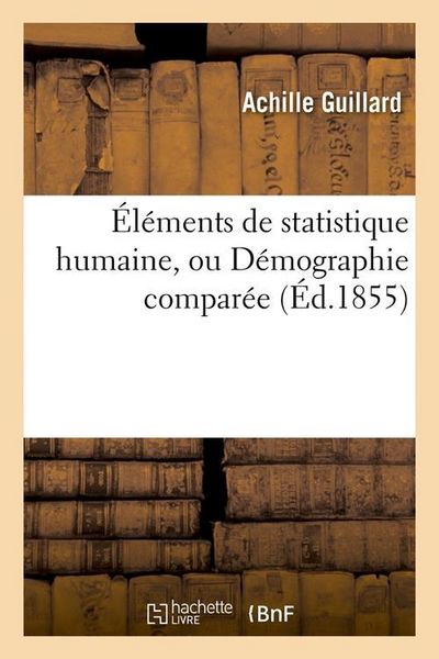 Produktbild: &Eacute;l&eacute;ments de Statistique Humaine, Ou D&eacute;mographie Compar&eacute;e (&Eacute;d.1855)