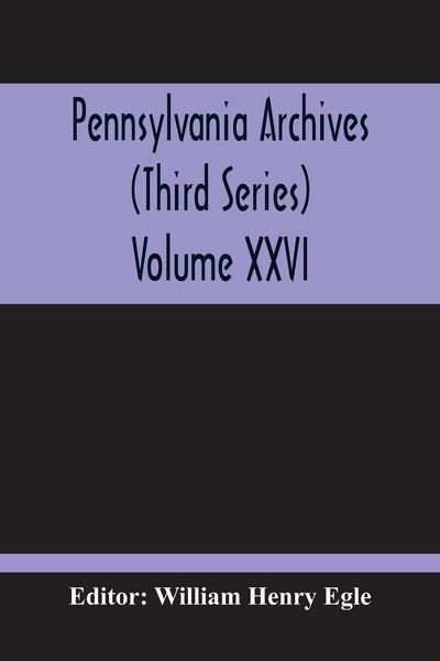 Produktbild: Pennsylvania Archives (Third Series) Volume XXVI