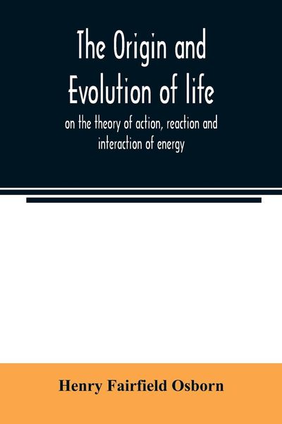 Produktbild: The origin and evolution of life, on the theory of action, reaction and interaction of energy