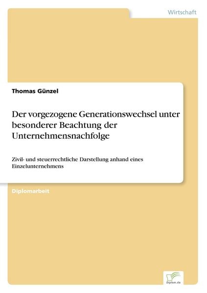 Der vorgezogene Generationswechsel unter besonderer Beachtung der Unternehmensnachfolge, Taschenbuch von Thomas Günzel, GRIN, 9783838661810