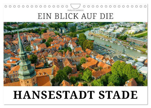 Ein Blick auf die Hansestadt Stade (Wandkalender 2025 DIN A4 quer), CALVENDO Monatskalender