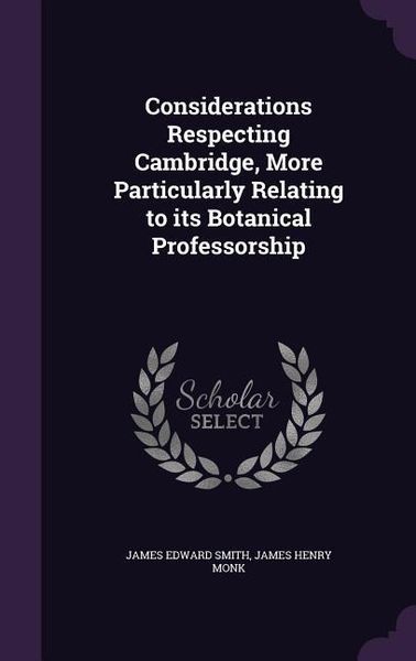 Produktbild: Considerations Respecting Cambridge, More Particularly Relating to its Botanical Professorship