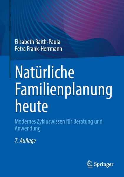 Natürliche Familienplanung heute, Taschenbuch von Elisabeth Raith-Paula,Petra Frank-Herrmann, Springer Berlin, 978-3-662-73229-8