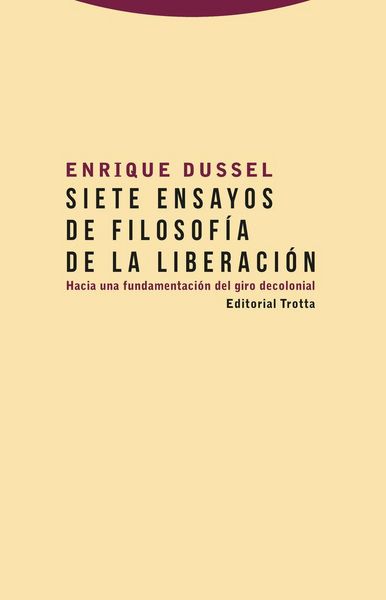 Produktbild: Siete ensayos de filosof&iacute;a de la liberaci&oacute;n : hacia una fundamentaci&oacute;n del giro decolonial