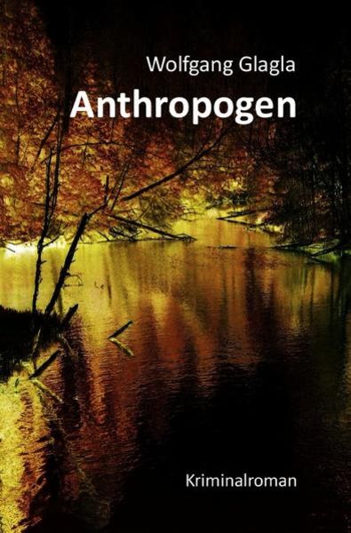 Anthropogen, Taschenbuch von Wolfgang Glagla, Epubli, 9783741834288