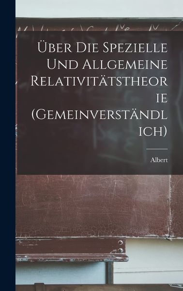 Produktbild: &Uuml;ber die spezielle und allgemeine Relativit&auml;tstheorie (gemeinverst&auml;ndlich)