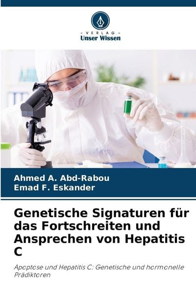 Genetische Signaturen für das Fortschreiten und Ansprechen von Hepatitis C, Taschenbuch von Ahmed A. Abd-Rabou , Emad F. Eskander, Verlag Unser