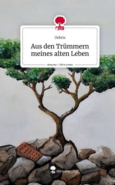 Produktbild: Aus den Tr&uuml;mmern meines alten Leben. Life is a Story - story.one