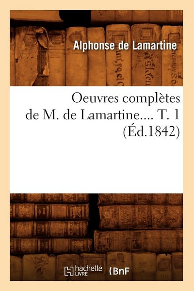 Produktbild: Oeuvres Compl&egrave;tes de M. de Lamartine. Tome 1 (&Eacute;d.1842)
