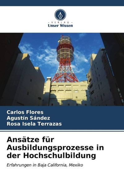 Ansätze für Ausbildungsprozesse in der Hochschulbildung, Taschenbuch von Carlos Flores , Agustín Sández , Rosa Isela Terrazas, Verlag Unser Wissen,