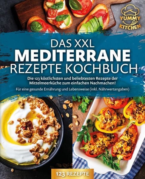 Das XXL mediterrane Rezepte Kochbuch: Die 123 köstlichsten und beliebtesten Reze