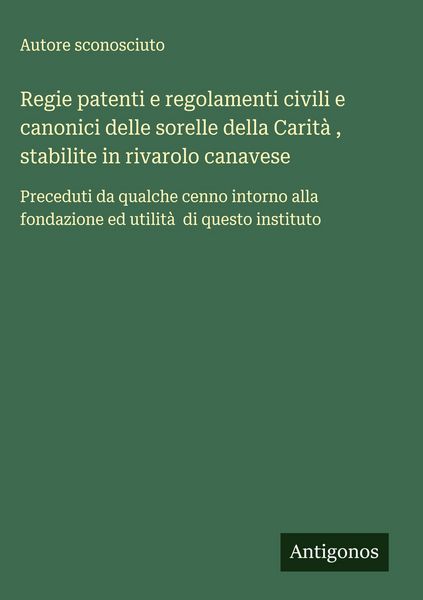 Produktbild: Regie patenti e regolamenti civili e canonici delle sorelle della Carit&agrave;&nbsp;, stabilite in rivarolo canavese