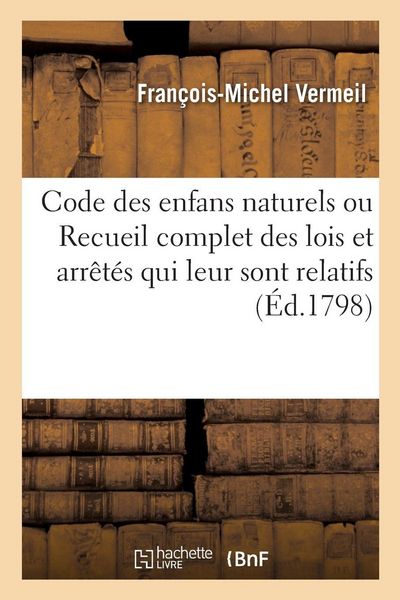 Produktbild: Code des enfans naturels ou Recueil complet des lois et arr&ecirc;t&eacute;s qui leur sont relatifs