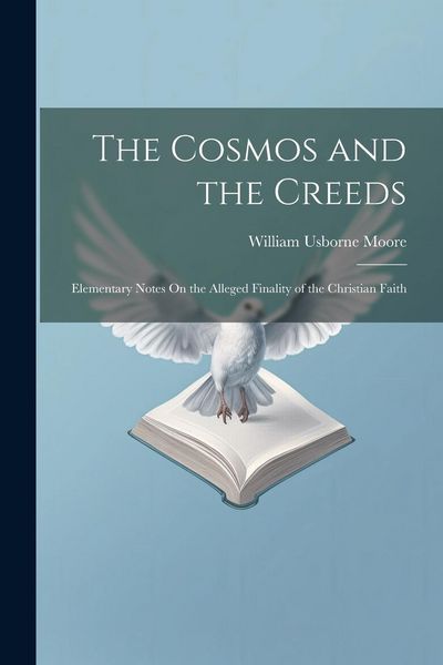 Produktbild: The Cosmos and the Creeds: Elementary Notes On the Alleged Finality of the Christian Faith