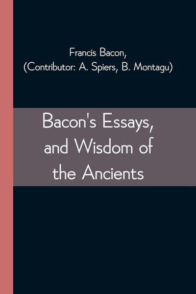 Produktbild: Bacon's Essays, and Wisdom of the Ancients