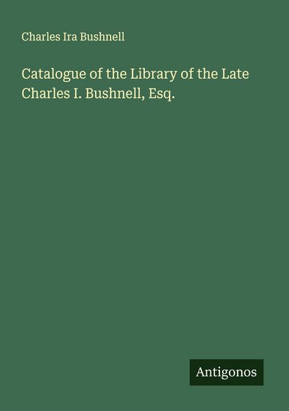 Produktbild: Catalogue of the Library of the Late Charles I. Bushnell, Esq.