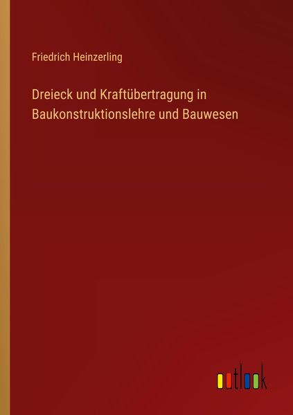 Dreieck und Kraftübertragung in Baukonstruktionslehre und Bauwesen, Taschenbuch von Friedrich Heinzerling, Outlook, 9783368489229