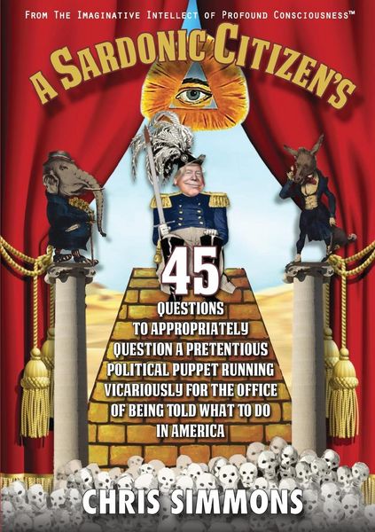 Produktbild: A Sardonic Citizen's 45 Questions to Appropriately Question a Pretentious Political Puppet Running Vicariously for the Office of Being Told What To Do