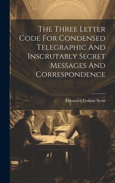 Produktbild: The Three Letter Code For Condensed Telegraphic And Inscrutably Secret Messages And Correspondence