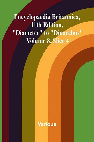 Produktbild: Encyclopaedia Britannica, 11th Edition, "Diameter" to "Dinarchus" Volume 8, Slice 4