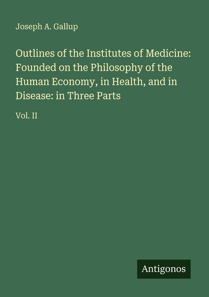 Produktbild: Outlines of the Institutes of Medicine: Founded on the Philosophy of the Human Economy, in Health, and in Disease: in Three Parts