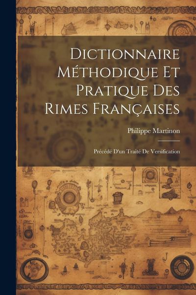 Produktbild: Dictionnaire m&eacute;thodique et pratique des rimes fran&ccedil;aises; pr&eacute;c&eacute;d&eacute; d'un trait&eacute; de versification