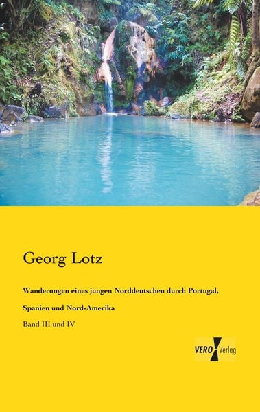 Wanderungen eines jungen Norddeutschen durch Portugal, Spanien und Nord-Amerika, Taschenbuch von Georg Lotz, BoD - Books on Demand, 9783956102202