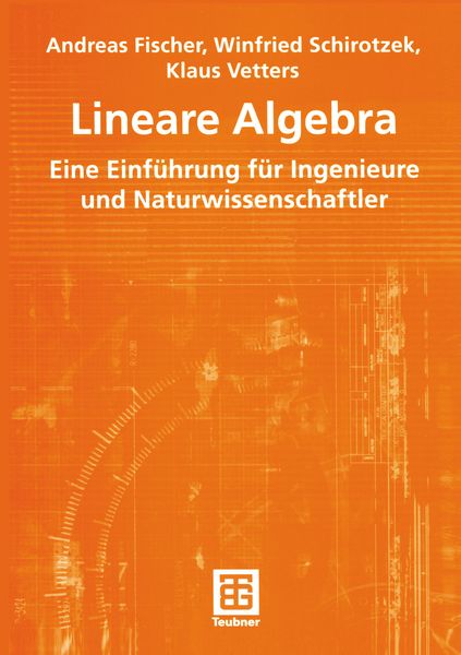 Lineare Algebra, Taschenbuch von Andreas Fischer,Winfried Schirotzek,Klaus Vetters, Vieweg & Teubner, 978-3-519-00370-0