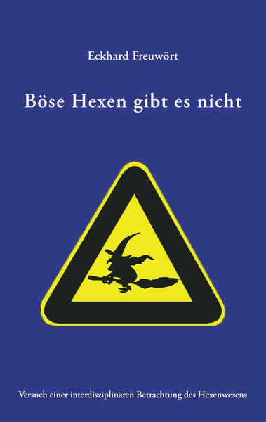 Böse Hexen gibt es nicht, Taschenbuch von Eckhard Freuwört, BoD – Books on Demand, 9783833431838
