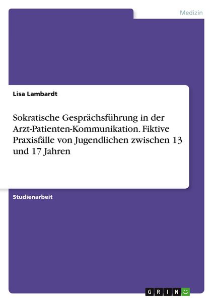 Produktbild: Sokratische Gespr&auml;chsf&uuml;hrung in der Arzt-Patienten-Kommunikation. Fiktive Praxisf&auml;lle von Jugendlichen zwischen 13 und 17 Jahren