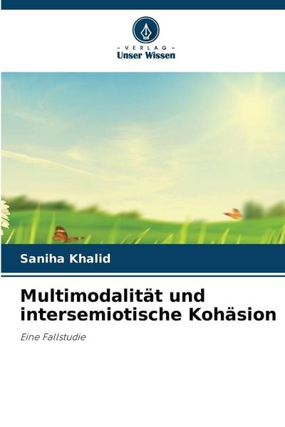 Multimodalität und intersemiotische Kohäsion, Taschenbuch von Saniha Khalid, Verlag Unser Wissen, 9786202472111