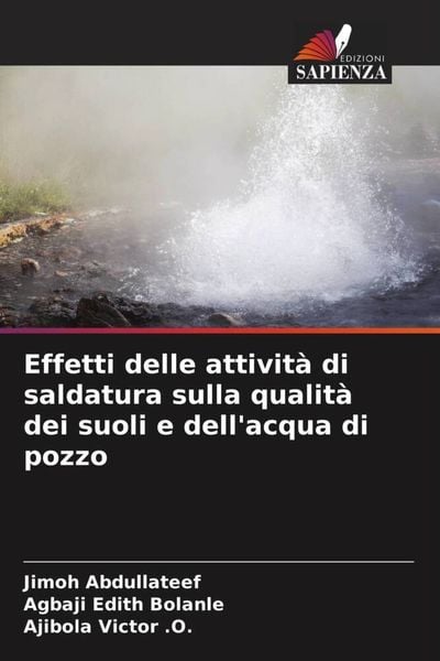 Produktbild: Effetti delle attivit&agrave; di saldatura sulla qualit&agrave; dei suoli e dell'acqua di pozzo