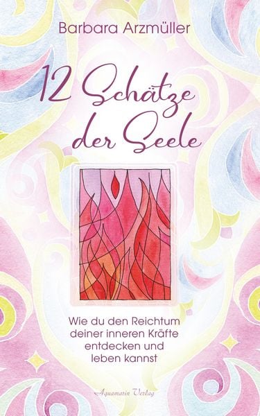 Produktbild: Zw&ouml;lf Sch&auml;tze der Seele: Den Reichtum deiner inneren Kr&auml;fte entdecken und leben