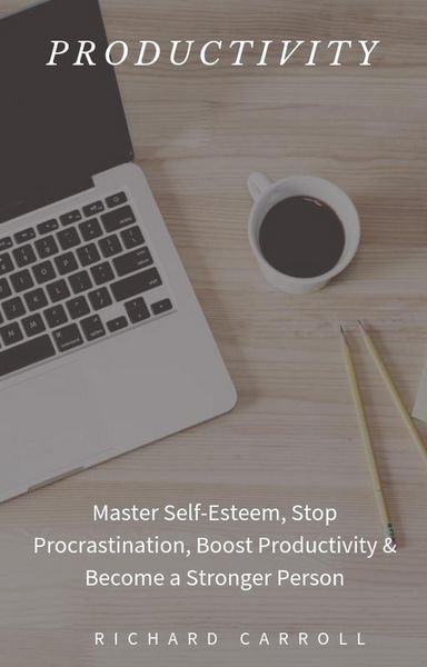 Produktbild: Productivity: Master Self-Esteem, Stop Procrastination, Boost Productivity & Become a Stronger Person