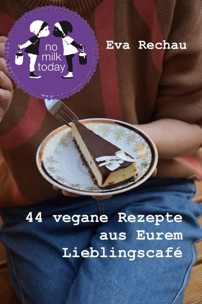 Produktbild: No milk today - 44 vegane Rezepte aus Eurem Lieblingscaf&eacute;