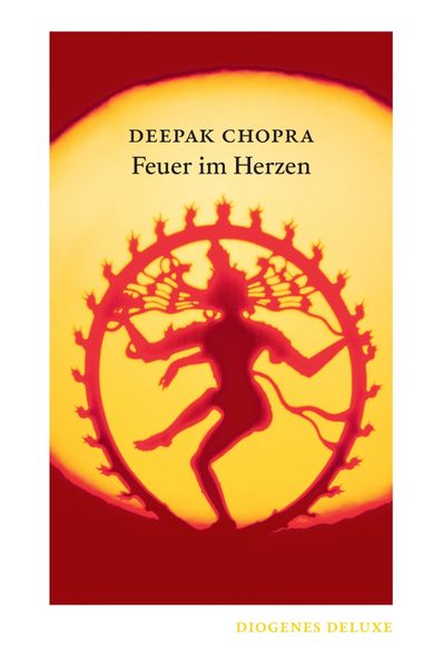 Feuer im Herzen, Gebundene Ausgabe von Deepak Chopra, Diogenes Verlag AG, 978-3-257-26143-1