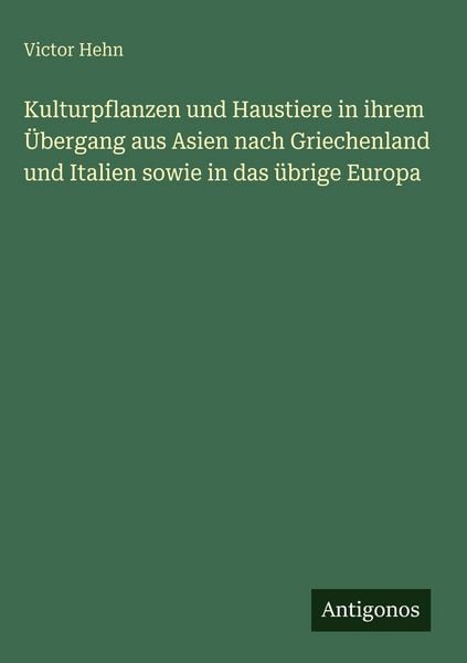 Produktbild: Kulturpflanzen und Haustiere in ihrem &Uuml;bergang aus Asien nach Griechenland und Italien sowie in das &uuml;brige Europa