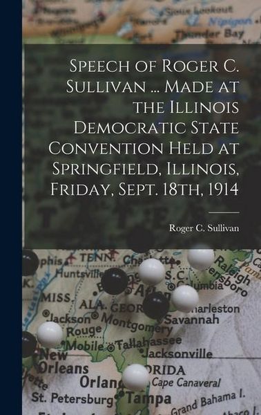 Produktbild: Speech of Roger C. Sullivan ... Made at the Illinois Democratic State Convention Held at Springfield, Illinois, Friday, Sept. 18th, 1914