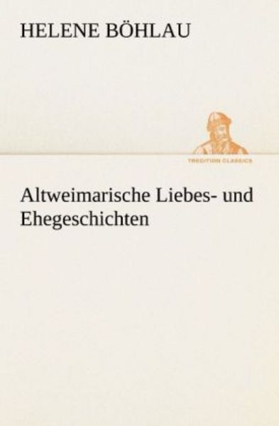 Altweimarische Liebes- und Ehegeschichten, Taschenbuch von Helene Böhlau, Tredition, 9783842403758