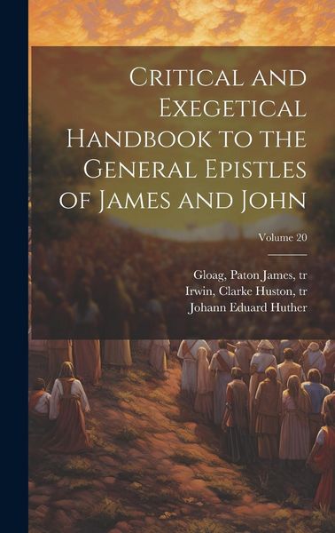 Produktbild: Critical and Exegetical Handbook to the General Epistles of James and John; Volume 20