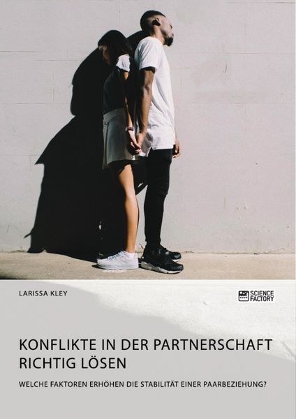 Produktbild: Konflikte in der Partnerschaft richtig l&ouml;sen. Welche Faktoren erh&ouml;hen die Stabilit&auml;t einer Paarbeziehung?