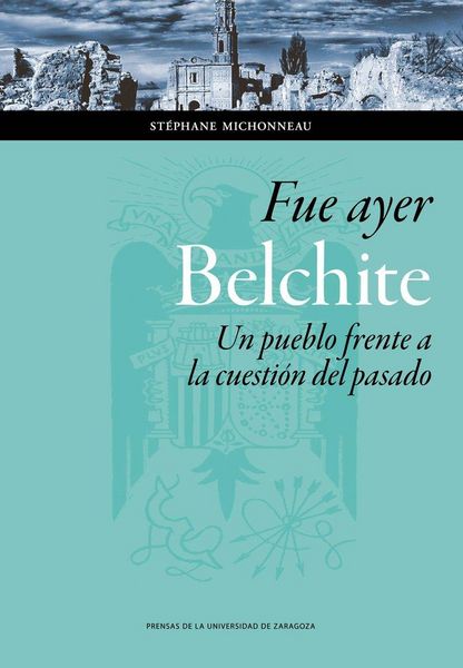 Produktbild: Fue ayer : Belchite : un pueblo frente a la cuesti&oacute;n del pasado