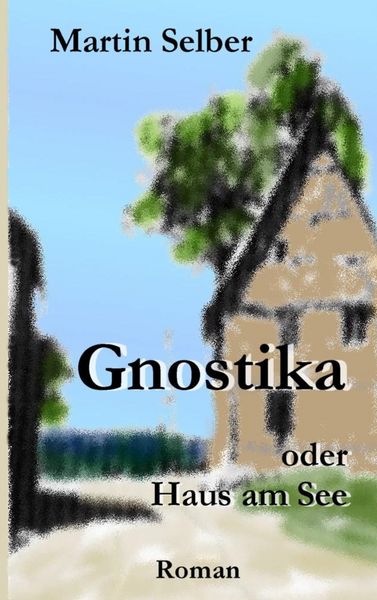 Gnostika, Taschenbuch von Martin Selber, BoD – Books on Demand, 9783734734021