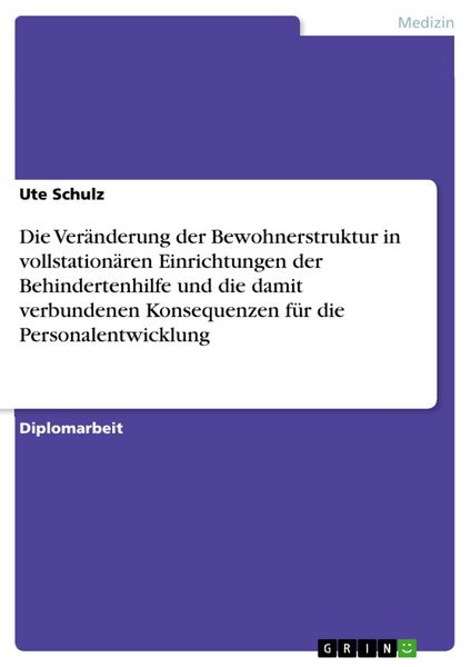 Produktbild: Die Ver&auml;nderung der Bewohnerstruktur in vollstation&auml;ren Einrichtungen der Behindertenhilfe und die damit verbundenen Konsequenzen f&uuml;r die Personalentw