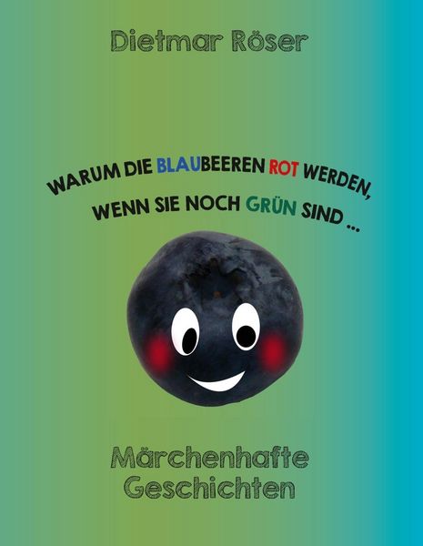 Produktbild: Warum die Blaubeeren rot werden, wenn sie noch gr&uuml;n sind . . .