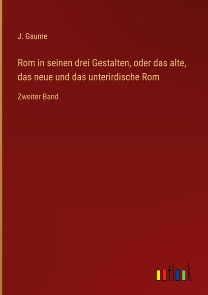 Produktbild: Rom in seinen drei Gestalten, oder das alte, das neue und das unterirdische Rom