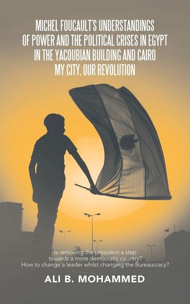 Produktbild: Michel Foucault's Understandings of Power and the Political Crises in Egypt in the Yacoubian Building and Cairo My City, Our Revolution