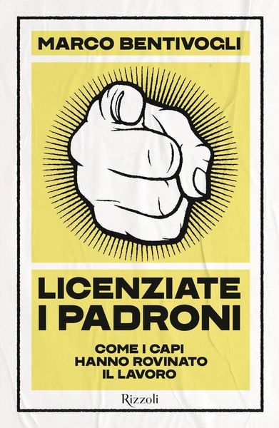 Produktbild: Licenziate i padroni. Come i capi hanno rovinato il lavoro