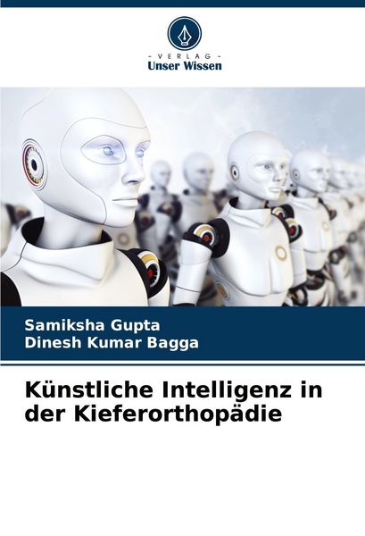 Künstliche Intelligenz in der Kieferorthopädie, Taschenbuch von Samiksha Gupta , Dinesh Kumar Bagga, Verlag Unser Wissen, 9786208327781